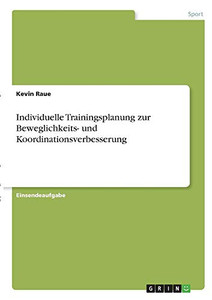 Individuelle Trainingsplanung zur Beweglichkeits- und Koordinationsverbesserung (German Edition) Individuelle Trainingsplanung zur Beweglichkeits- und Koordinationsverbesserung (German Edition)