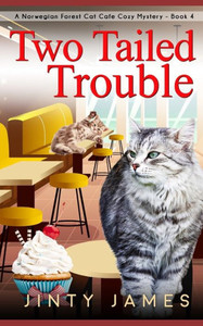 Two Tailed Trouble : A Norwegian Forest Cat Cafe Cozy Mystery - Two Tailed Trouble : A Norwegian Forest Cat Cafe Cozy Mystery -