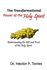 The Transformational Power Of The Holy Spirit : Understanding The Gift And Fruit Of The Holy Spirit