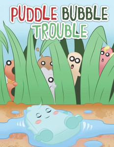 Puddle Bubble Trouble Puddle Bubble Trouble