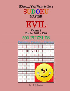 Soooo... You Want To Be A Sudoku Master - Evil : Volume 3, Puzzles 1001-1500