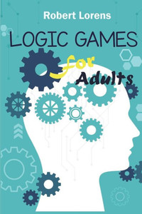 Logic Games For Adults : Kohi Gyunyu Logic Puzzles With Answers Logic Games For Adults : Kohi Gyunyu Logic Puzzles With Answers