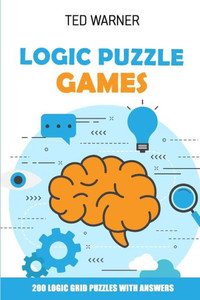 Logic Puzzle Games : 200 Logic Grid Puzzles With Answers Logic Puzzle Games : 200 Logic Grid Puzzles With Answers