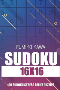Sudoku 16X16 : 100 Sudoku Stress Relief Puzzles