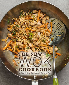 The New Wok Cookbook : A Stir Frying Cookbook For The Wok The New Wok Cookbook : A Stir Frying Cookbook For The Wok