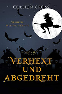 Verhext und abgedreht: Verhexte Westwick-Krimis #3 (German Edition)