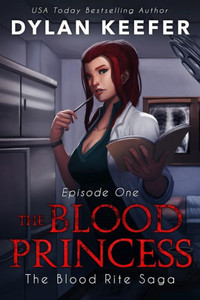 The Blood Princess : Episode One: A Vampire Dark Fantasy Novel The Blood Princess : Episode One: A Vampire Dark Fantasy Novel