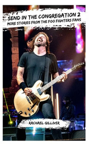 Send In The Congregation 2 : More Stories From The Foo Fighters Fans Send In The Congregation 2 : More Stories From The Foo Fighters Fans