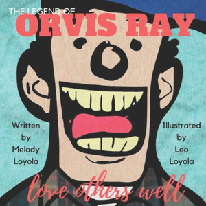 The Legend Of Orvis Ray : Love Others Well