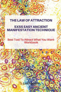 The Law Of Attraction 5X55 Easy Ancient Manifestation Technique : Best Tool To Attract What You Want- Workbook