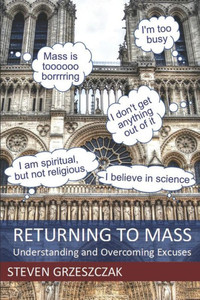 Returning To Mass : Understanding And Overcoming Excuses