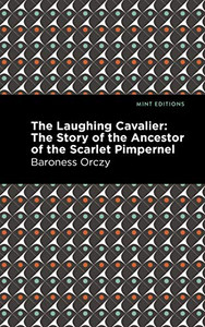 The Laughing Cavalier: The Story of the Ancestor of the Scarlet Pimpernel (Mint Editions)