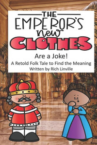 The Emperor'S New Clothes Are A Joke : A Retold Folk Tale To Find The Meaning