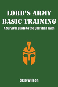Lord'S Army Basic Training : A Survival Guide To The Christian Faith