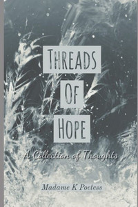 Threads Of Hope : A Collection Of Thoughts Threads Of Hope : A Collection Of Thoughts