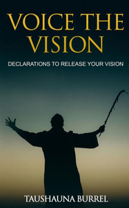 Voice The Vision : Declarations Of God'S Promises To Release Your Vision