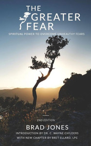 The Greater Fear : Spiritual Power To Overcome Unhealthy Fears The Greater Fear : Spiritual Power To Overcome Unhealthy Fears