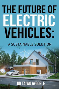 The Future Of Electric Vehicles : A Sustainable Solution The Future Of Electric Vehicles : A Sustainable Solution