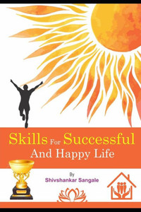 Skills For : Successful And Happy Life Skills For : Successful And Happy Life