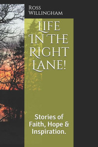 Life In The Right Lane! : Stories Of Faith, Hope And Inspiration