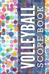 Volleyball Score Book : Personal Game Tracker For Volleyball Players Volleyball Score Book : Personal Game Tracker For Volleyball Players