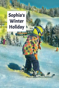 Sophia'S Winter Holiday : Child'S Personalized Travel Activity Book For Colouring, Writing And Drawing