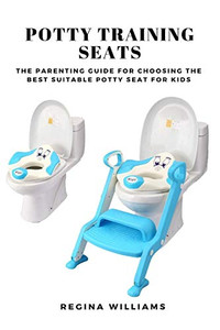 Potty Training Seats: The Parenting Guide for Choosing the Best Suitable Potty Seat for Kids