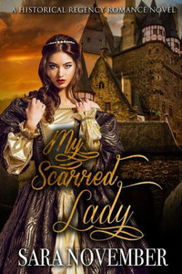 My Scarred Lady : A Historical Regency Romance Novel