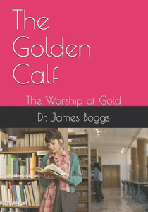 The Golden Calf : The Worship Of Gold The Golden Calf : The Worship Of Gold