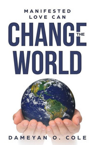 Manifested Love Can Change The World Manifested Love Can Change The World