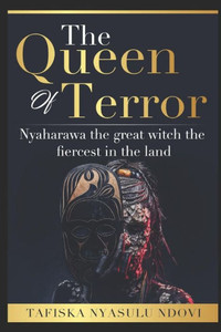 The Queen Of Terror : Nyaharawa, The Great Witch, The Fiercest In The Land