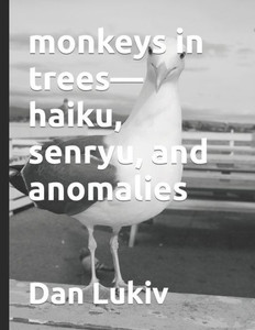 Monkeys In Trees-Haiku, Senryu, And Anomalies