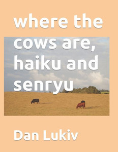 Where The Cows Are, Haiku And Senryu Where The Cows Are, Haiku And Senryu