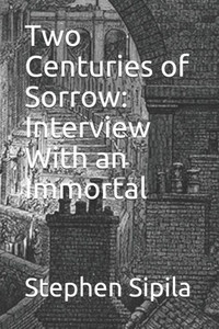 Two Centuries Of Sorrow : Interview With An Immortal