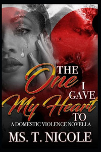 The One I Gave My Heart To : A Domestic Violence Novella