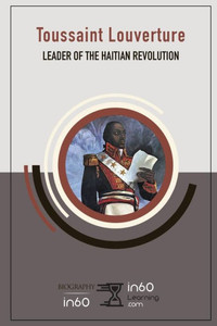 Toussaint Louverture : Leader Of The Haitian Revolution