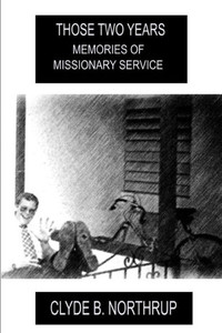 Those Two Years : Memories Of Missionary Service Those Two Years : Memories Of Missionary Service