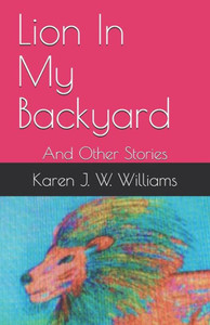 Lion In My Backyard : And Other Stories Lion In My Backyard : And Other Stories
