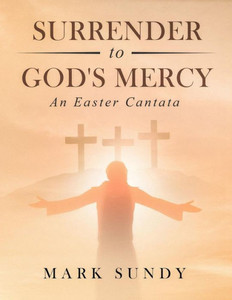 Surrender To God'S Mercy : An Easter Cantata Surrender To God'S Mercy : An Easter Cantata