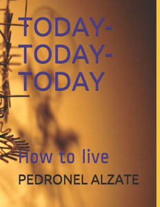 Today- Today-Today : How To Live Today- Today-Today : How To Live