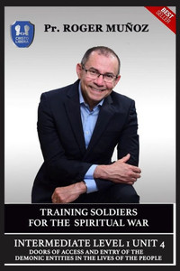Training Soldiers For Spiritual War. Intermediate Level 1 Unit 4 : Doors Of Access And Entry Of The Demonic Entities In The Lives Of The People Training Soldiers For Spiritual War. Intermediate Level 1 Unit 4 : Doors Of Access And Entry Of The Demonic Entities In The Lives Of The People