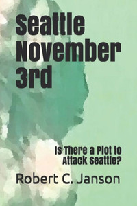 Seattle November 3Rd : Is There A Plot To Attack Seattle? Seattle November 3Rd : Is There A Plot To Attack Seattle?