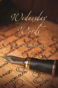 Wednesday Words : An Anthology Wednesday Words : An Anthology