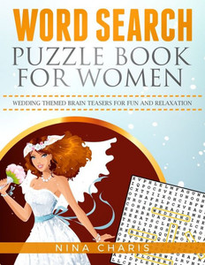 Word Search Puzzle Book For Women : Wedding Themed Brain Teasers For Fun And Relaxation