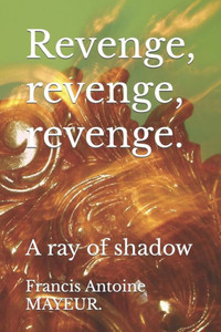 Revenge, Revenge, Revenge. : A Ray Of Shadow Revenge, Revenge, Revenge. : A Ray Of Shadow