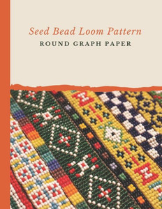 Seed Bead Loom Pattern Round Graph Paper : Bonus Materials List Sheets Included For Each Grid Graph Pattern Design