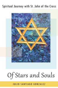 Of Stars And Souls : Spiritual Journey With Saint John Of The Cross Of Stars And Souls : Spiritual Journey With Saint John Of The Cross