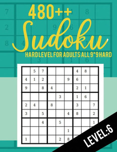 Sudoku : Hard Level For Adults All 9*9 Hard 480++ Sudoku Level: 6 - Sudoku Puzzle Books - Sudoku Puzzle Books Hard - Large Print Sudoku Puzzle Books For Adults - Sudoku Advanced