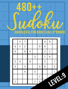 Sudoku : Hard Level For Adults All 9*9 Hard 480++ Sudoku Level: 9 - Sudoku Puzzle Books - Sudoku Puzzle Books Hard - Large Print Sudoku Puzzle Books For Adults - Sudoku Advanced