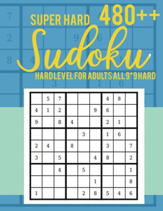 Super Hard 480++ Sudoku : Hard Level For Adults All 9*9 Hard - Sudoku Puzzle Books - Sudoku Puzzle Books Hard - Large Print Sudoku Puzzle Books For Adults - Sudoku Advanced
